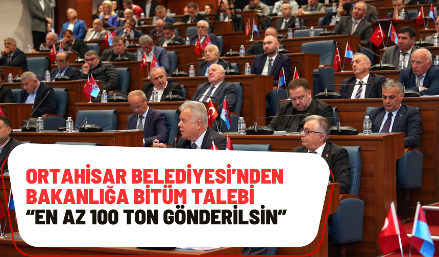 Ortahisar Belediyesi’nden Bakanlığa Bitüm Talebi: “En Az 100 Ton Gönderilsin”