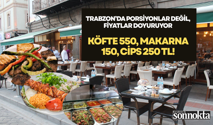 Trabzon’da porsiyonlar değil, fiyatlar doyuruyor... Restoranda iştah kaçıran fiyatlar!