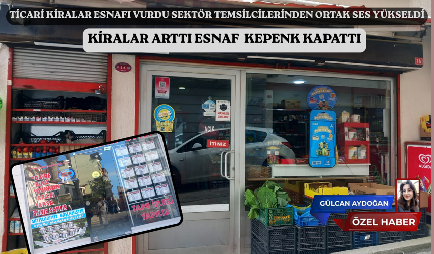 KİRALAR ARTTI ESNAF  KEPENK KAPATTI
